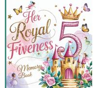 Her Royal Fiveness 5th Birthday Party Memory Book for Girls: Gorgeous Keepsake with Princess Party Coloring Pages, Photo Spaces, Gift Tracker & Memories Journal