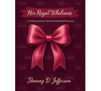 Her Royal Wholeness: A Healing Journal for God’s Brave and Beautiful Princesses