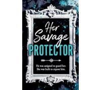 Her Savage Protector: He Was Assigned to Guard Her. She Was Built to Expose Him.