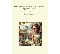 Her Season in Bath: A Story of Bygone Days (Classic Books)