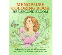 Her Second Bloom: Menopause Coloring Book: Relaxing Pages with Affirmations for Calm, Confidence, and Self-Care
