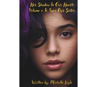 Her Shadow In Our Hearts: Volume 1: To Save Our Sister
