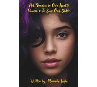 Her Shadow In Our Hearts: Volume 1: To Save Our Sister