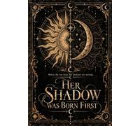 Her shadow was born first: A Gothic Dark Fantasy of Living Shadows and Stolen Memories