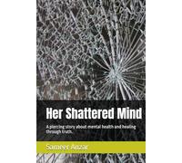 Her Shattered Mind: A piercing story about mental health and healing through truth.
