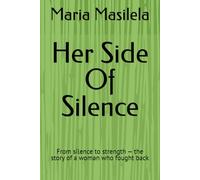 Her Side Of Silence: From silence to strength - the story of a woman who fought back: 1 (The Silence Series)