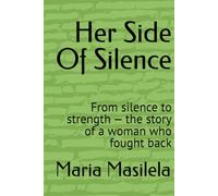 Her Side Of Silence: From silence to strength - the story of a woman who fought back (The Silence Series)