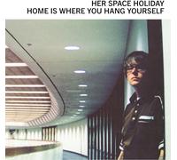 Her Space Holiday - Home Is Where You Hang Yourself [Vinilo]