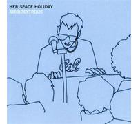 Her Space Holyday - Her Space Holyday-Ambidextrous
