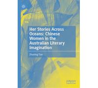 Her Stories Across Oceans: Chinese Women in the Australian Literary Imagination