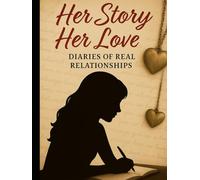 "Her Story, Her Love: Relationships Diaries and Journals of Real Women: "From the pages of her diary-secrets of love, loss, and everything in between."