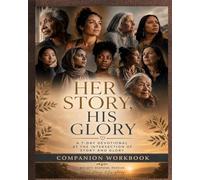 HER STORY, HIS GLORY COMPANION WORKBOOK: A 7-Day Devotional Companion Workbook at the Intersection of Story and His Glory