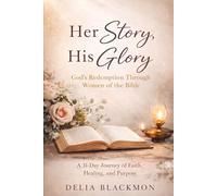 Her Story, His Glory: God’s Redemption Through Women of the Bible: A 31-Day Journey of Faith, Healing, and Purpose