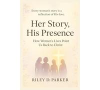 Her Story, His Presence: How Women’s Lives Point Us Back to Christ