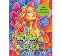 Her Story In Color: Relax & Reflect: 50 bold women potraits with positive affirmations. Mindfulness coloring book for adults & teens