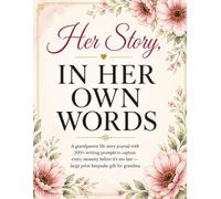 Her Story, In Her Own Words: A Grandparent Life Story Journal with 200+ Writing Prompts to Capture Every Memory Before It's Too Late - Large Print Keepsake Gift for Grandma