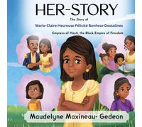 Her-Story: Marie-Claire Heureuse Félicité Bonheur Dessalines: Empress of Hayti, the Black Empire of Freedom