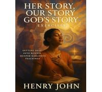 Her Story, Our Story, God’s Story Exercises: Getting Deep Into Bonnie Hunter Marlowe’s Teachings