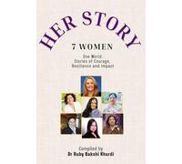 HER Story: Seven Women, One World: Stories of Courage, Change and Impact