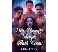 HER STRANGE MAGIC, THEIR CURSE: A werewolf reverse harem romance where twisted fate meets transcendent love