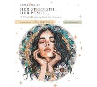 Her Strength, Her Peace: A Healing Coloring Book for Women with Empowering Affirmations and Calm Designs: Includes a Special Self-Care Agreement to Deepen Your Healing Practice
