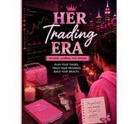Her Trading Era: A Trading Journal for Women: Plan Your Trades, Track Your Progress & Build the Wealth You Deserve | Forex, Crypto, & Futures Log Book with Premium Color Pages
