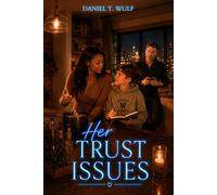 Her Trust Issues: BWWM Interracial Single Father Parent Second Chance Romance (Found Family Is The Real One)