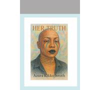 Her Truth: Her Truth A Raw Memoir of Survival, Healing, and Self-Discovery