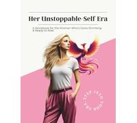 Her Unstoppable-Self Era: A Workbook for the Woman Who's Done Shrinking & Ready to Rise!