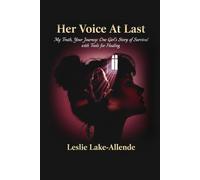 Her Voice At Last: One Woman's Path from Childhood Trauma to Empowerment: A Guide to Finding Your Voice, Healing Your Inner Child, and Reclaiming Your Life