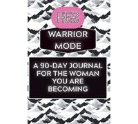 Her Warrior Mode: A 90-Day Discipline Journal for the Woman You Are Becoming (CMG Golden Formation Series)