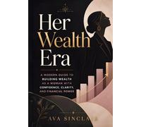 Her Wealth Era: A Modern Guide to Building Wealth as a Woman with Confidence, Clarity, and Financial Power