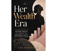 Her Wealth Era: A Modern Guide to Building Wealth as a Woman with Confidence, Clarity, and Financial Power