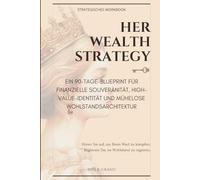 Her Wealth Strategy: Ein 90-Tage-Blueprint für finanzielle Souveränität, High-Value-Identität und mühelose Wohlstandsarchitektur
