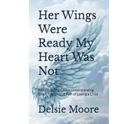 Her Wings Were Ready My Heart Was Not: Remembering Cassie Understanding Grief: The Unique Pain of Losing a Child