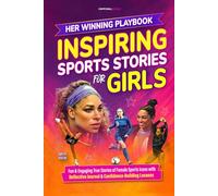 Her Winning Playbook: Inspiring Sports Stories for Girls: True Stories of Female Sports Icons with Discussion Questions That Help Build Confidence & Emotional Intelligence (Inspire Our Future)