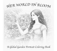 HER WORLD IN BLOOM: A Global Garden Portrait Coloring Book