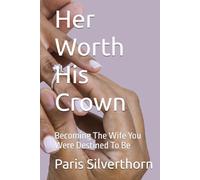 Her Worth His Crown: Becoming The Wife You Were Destined To Be