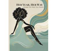 Her Year, Her Way: A Flexible 2026 Planner for Vision, Freedom & Empowerment