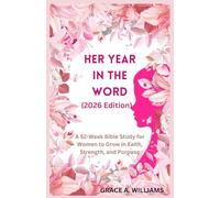 Her Year in the Word (2026 Edition): A 52-Week Bible Study for Women to Grow in Faith, Strength, and Purpose