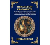 Heracleon Fragments: The Earliest Esoteric Commentary on the Gospel of John - Unveiling Valentinian Gnosticism & Hidden Christian Mysticism (Large ... 119 (Library of Alexandria - Esoteric)