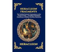 Heracleon Fragments: The Earliest Esoteric Commentary on the Gospel of John - Unveiling Valentinian Gnosticism & Hidden Christian Mysticism (Large ... 119 (Library of Alexandria - Esoteric)