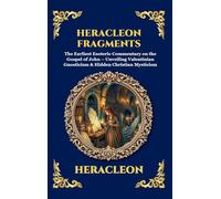 Heracleon Fragments: The Earliest Esoteric Commentary on the Gospel of John - Unveiling Valentinian Gnosticism & Hidden Christian Mysticism (Deluxe ... 119 (Library of Alexandria - Esoteric)