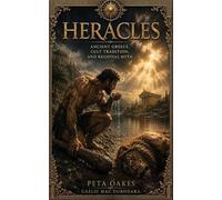 Heracles: Ancient Greece, Cult Tradition, and Regional Myth (The Ancient Worlds and Sacred Cosmologies)