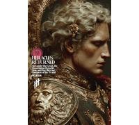 Heracles Returned: Alexander the Great, the Heraclid Line, and the Old-God Conquest of the World (Resurrection Society)