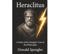 Heraclitus: A Study of the Energetic Core of His Philosophy