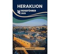 HERAKLION REISEFÜHRER 2025: Erkunden Sie den Palast von Knossos, versteckte Strände und die kretische Kultur wie ein Einheimischer