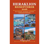 HERAKLION REISEFÜHRER 2026: Kreta-Strände, Geschichte und lokale kulinarische Erlebnisse