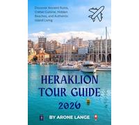 Heraklion Tour Guide 2026: Discover Ancient Ruins, Cretan Cuisine, Hidden Beaches, and Authentic Island Living