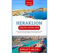 Heraklion Travel Guide 2025: Discover the Historic Monuments, Outdoor Adventures, Pristine Beaches, and Culinary Delights of Crete’s Capital, Greece.